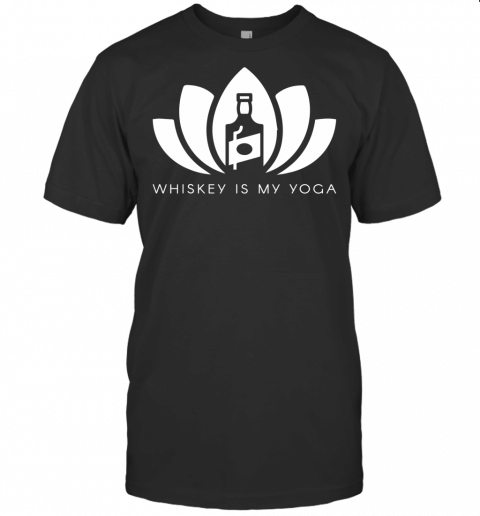 Whiskey Is My Yoga T Shirt