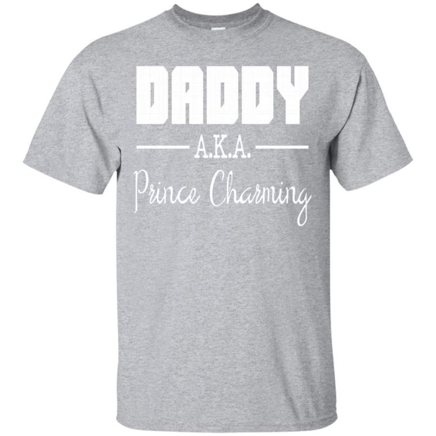 DADDY AKA PRINCE CHARMING T-SHIRT Funny Father’s Day Gift