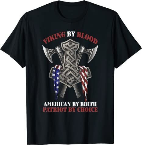 Viking By Blood American By Birth Patriot By Choice T-Shirt