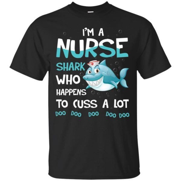 Im A Nurse Shark Who Happens To Cuss A Lot Shirt