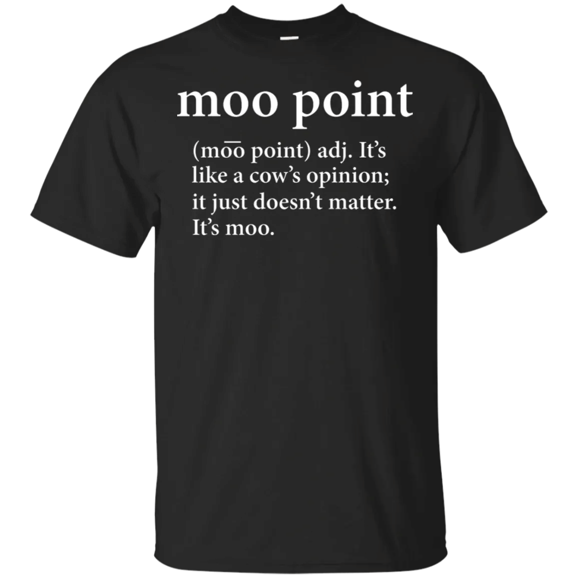 Moo Point It_S Like A Cow_S Opinion Just Doesn_T Matter It_S Moo Shirt