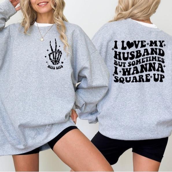 I love My Husband But Sometimes I Wanna Square Up. T-Shirt, Sweatshirt Cotton Casual