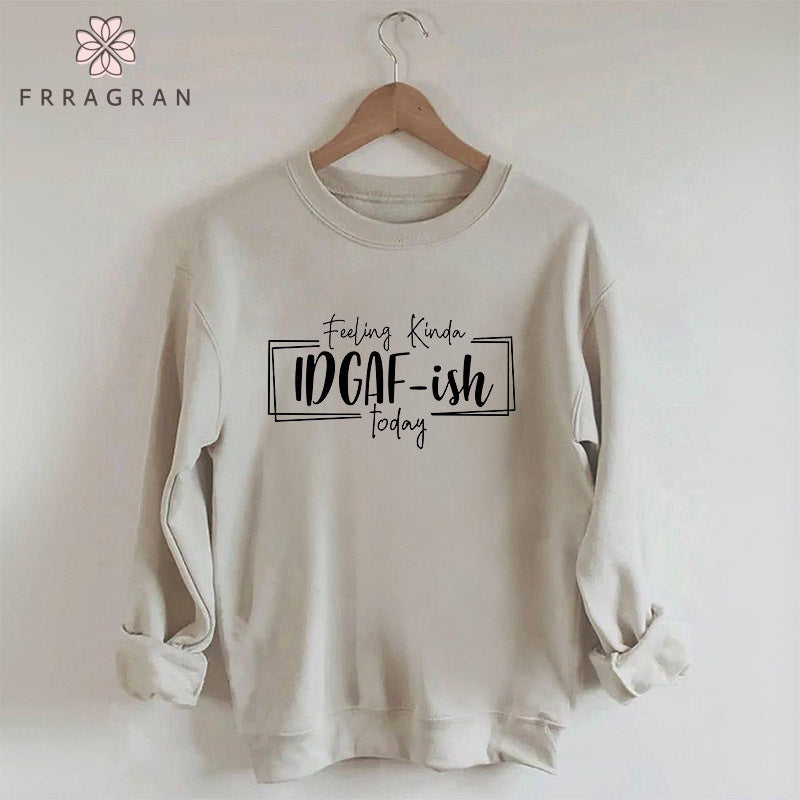 Feeling Kinda Idgaf-Ish Today Sweatshirt