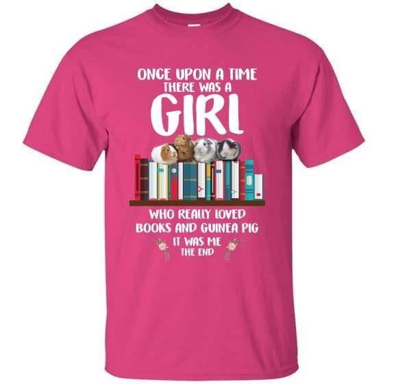 Once Upon A Time There Was A Girl Who Really Loved Books And Guinea Pig It Was Me The End T-Shirt