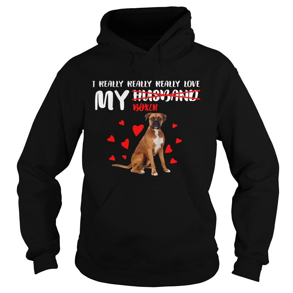 I Really Really Really Love My Boxer Not Husband Shirt