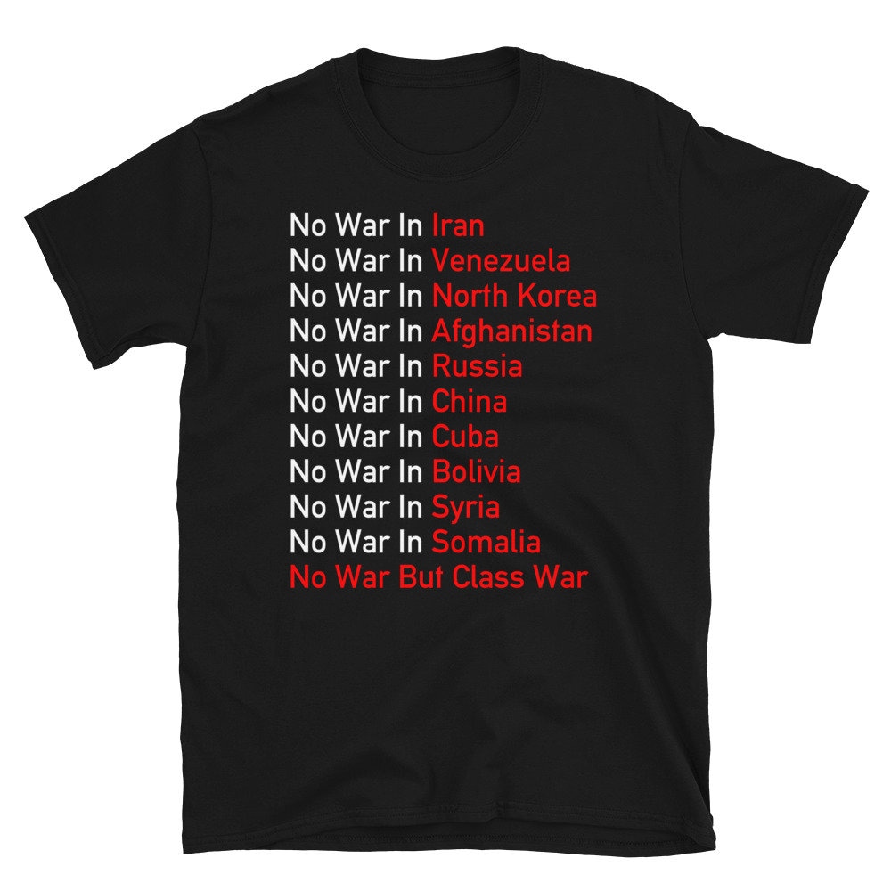 No War Anywhere – Anti Imperialist, Socialist, No War But Class War T-Shirt