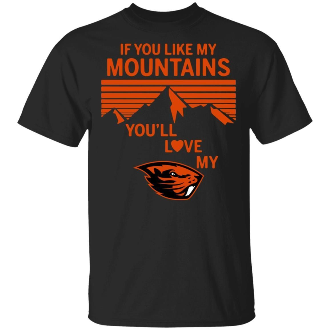 If You Like My Mountains Youll Love My Oregon State Shirt T Shirt