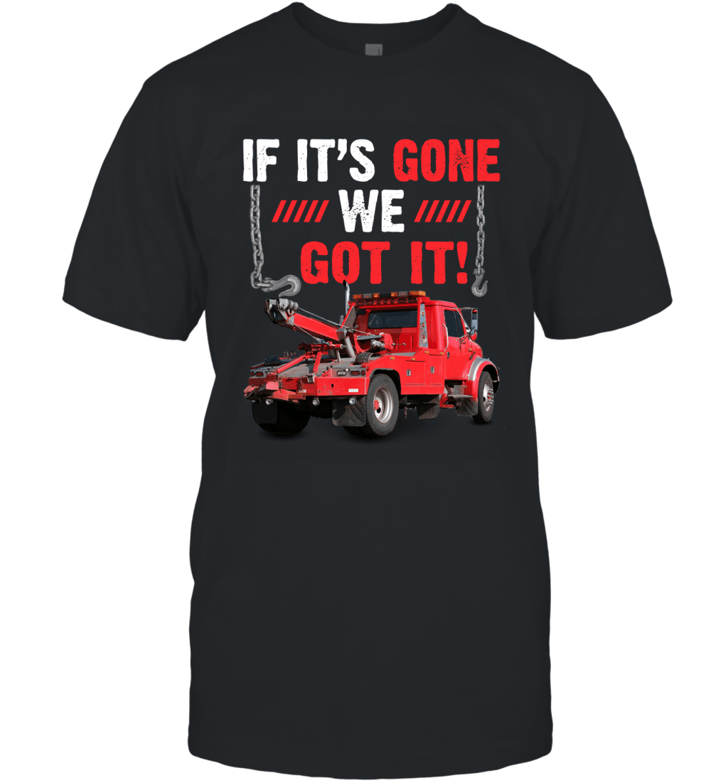 If It_S Gone We Got It Funny Towing Truck Sarcasm Saying Shirt T-Shirt