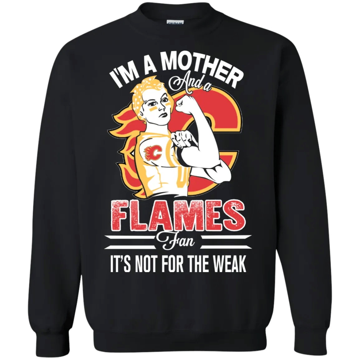 I Am A Mother And A Flames Fan Its Not For The Weak T-Shirt Sweatshirt Hoodie