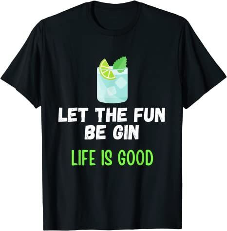 Life Is Good Let The Fun Be Gin Women Men T-Shirt