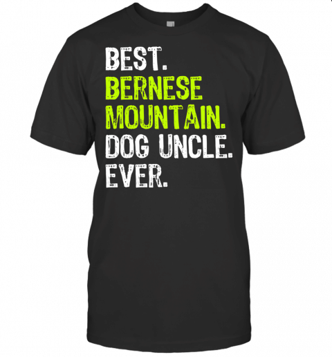 Best Bernese Mountain Dog Uncle Ever T Shirt