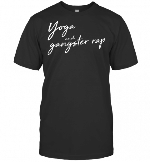 Yoga And Gangster Rap Shirt Funny Cool Trendy Gift