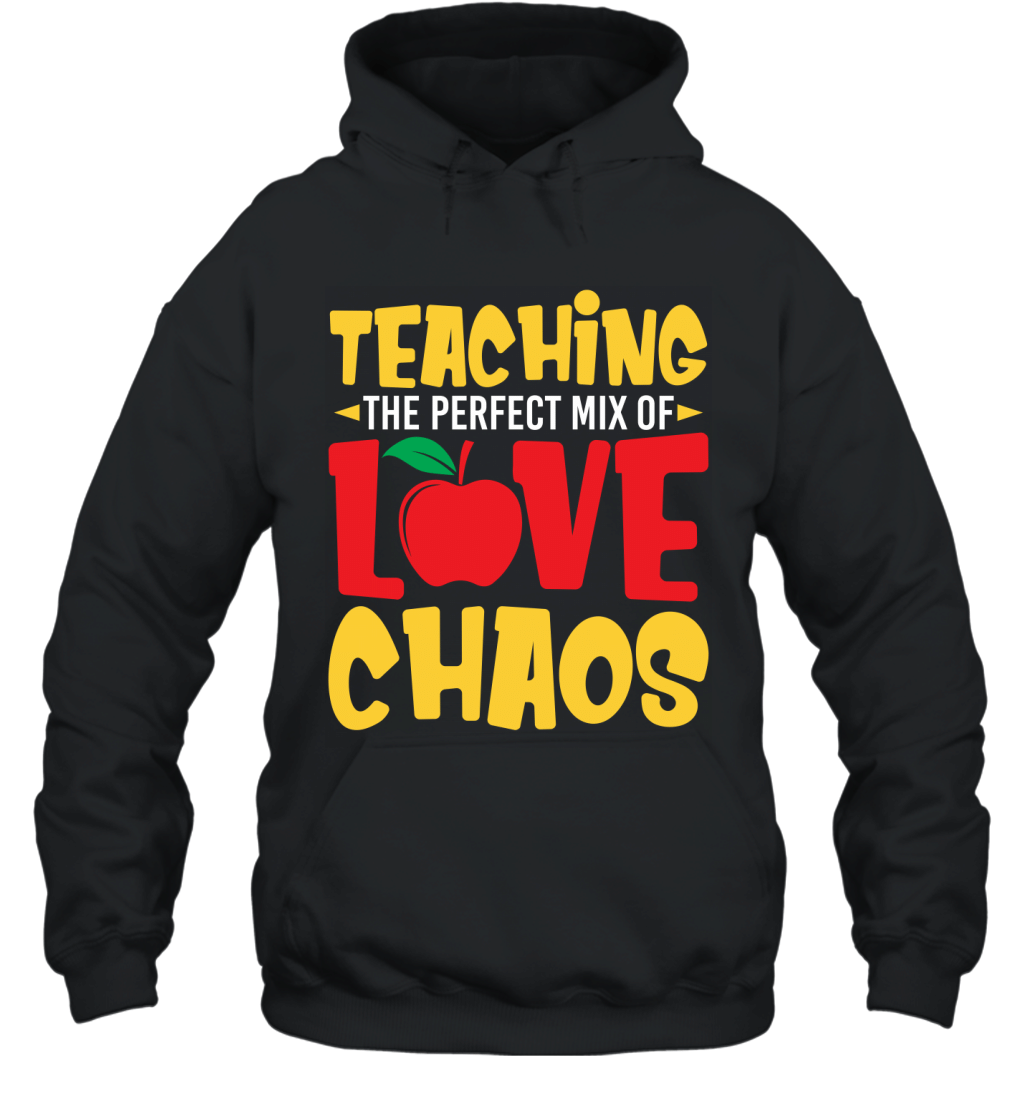 Teaching The Perfect Mix Of Love Chaos Funny Teacher Shirt Hoodie