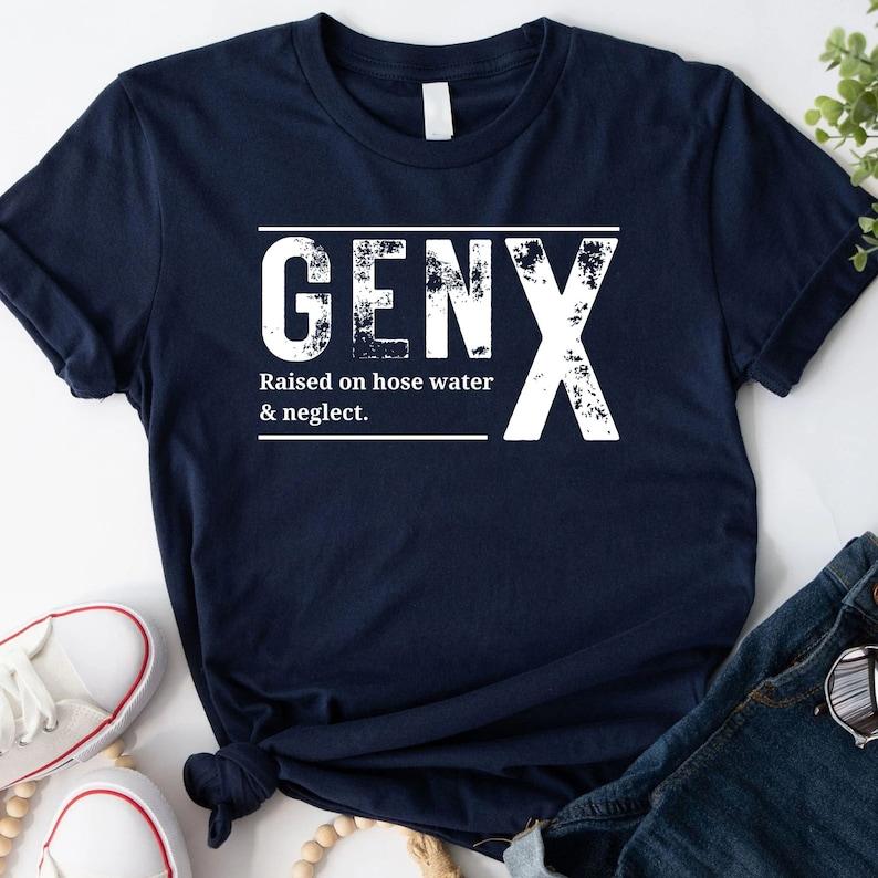 Gen X Raised On Hose Water And Neglect Shirt Humor Generation T Shirt Sarcastic Hoodie Funny Quotes Sweatshirt Funny Adult Shirts Gen X Gift Classic Cotton