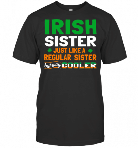 Holiday 365 St Patricks Day Irish Sister Funny T Shirt