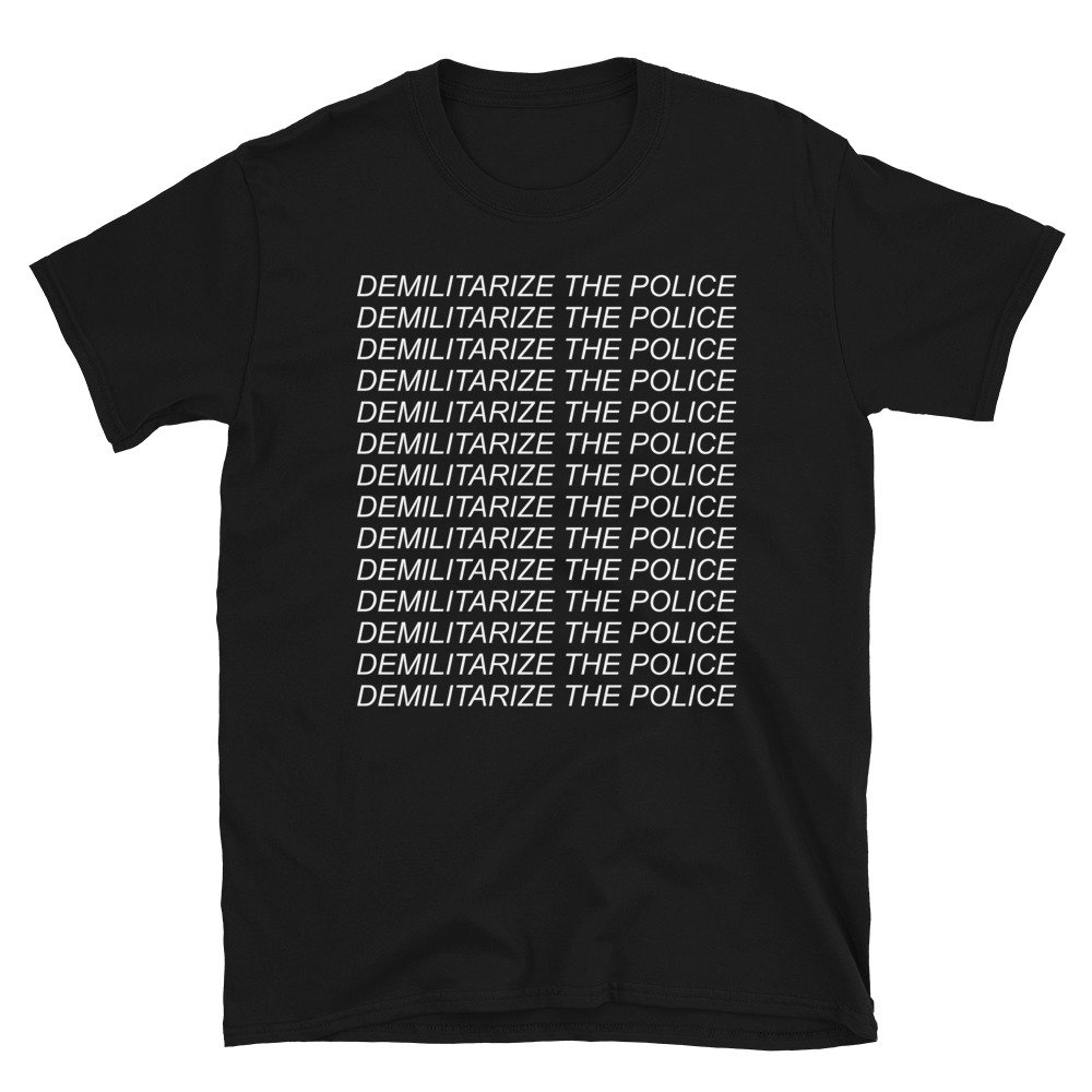 Demilitarize The Police – Police Reform, Defund the Police, Black Lives Matter T-Shirt