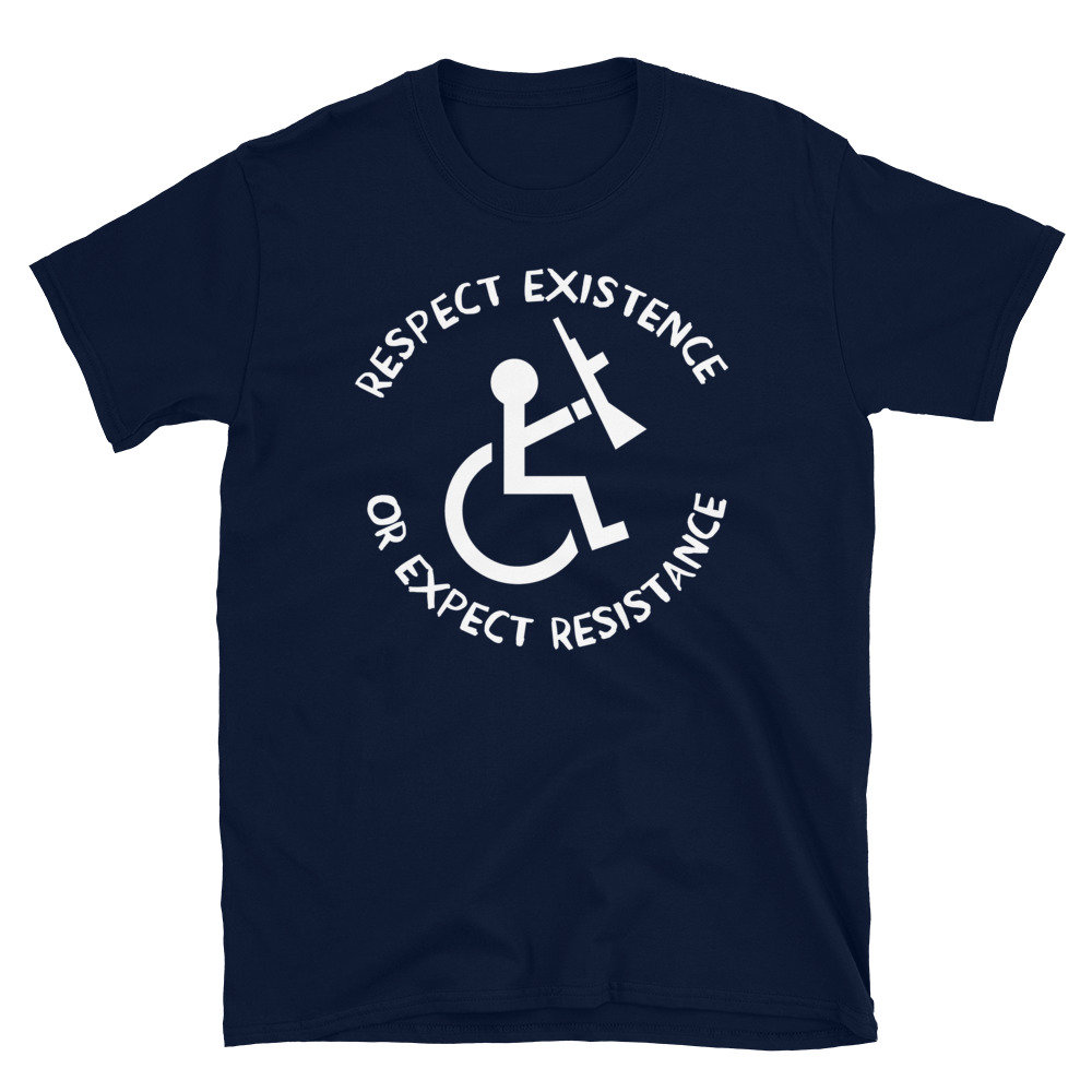 Respect Existence or Expect Resistance – Anti Ableist, Anti Ableism, Disability Rights, Socialist T-Shirt