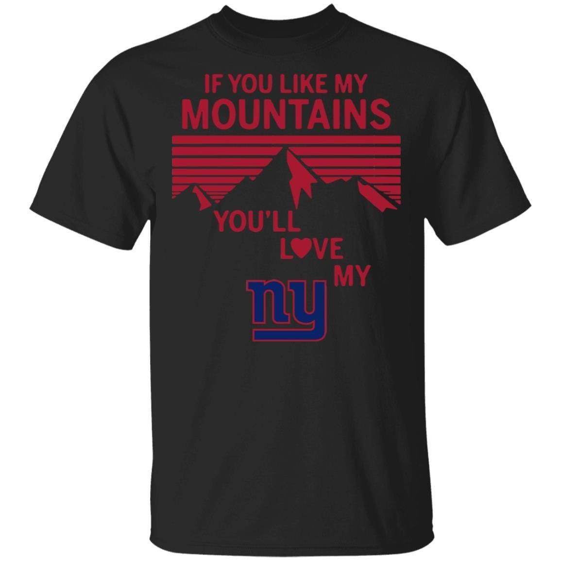 If You Like My Mountains Youll Love My New York Giants Shirt T Shirt