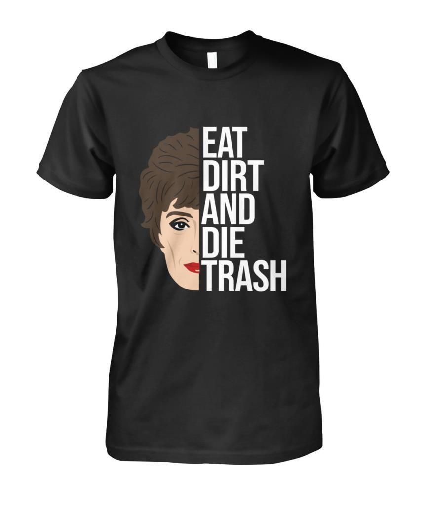 Eat Dirt And Die Trash Blanche Devereaux Golden Girls American Sitcom Fans Funny Shirts