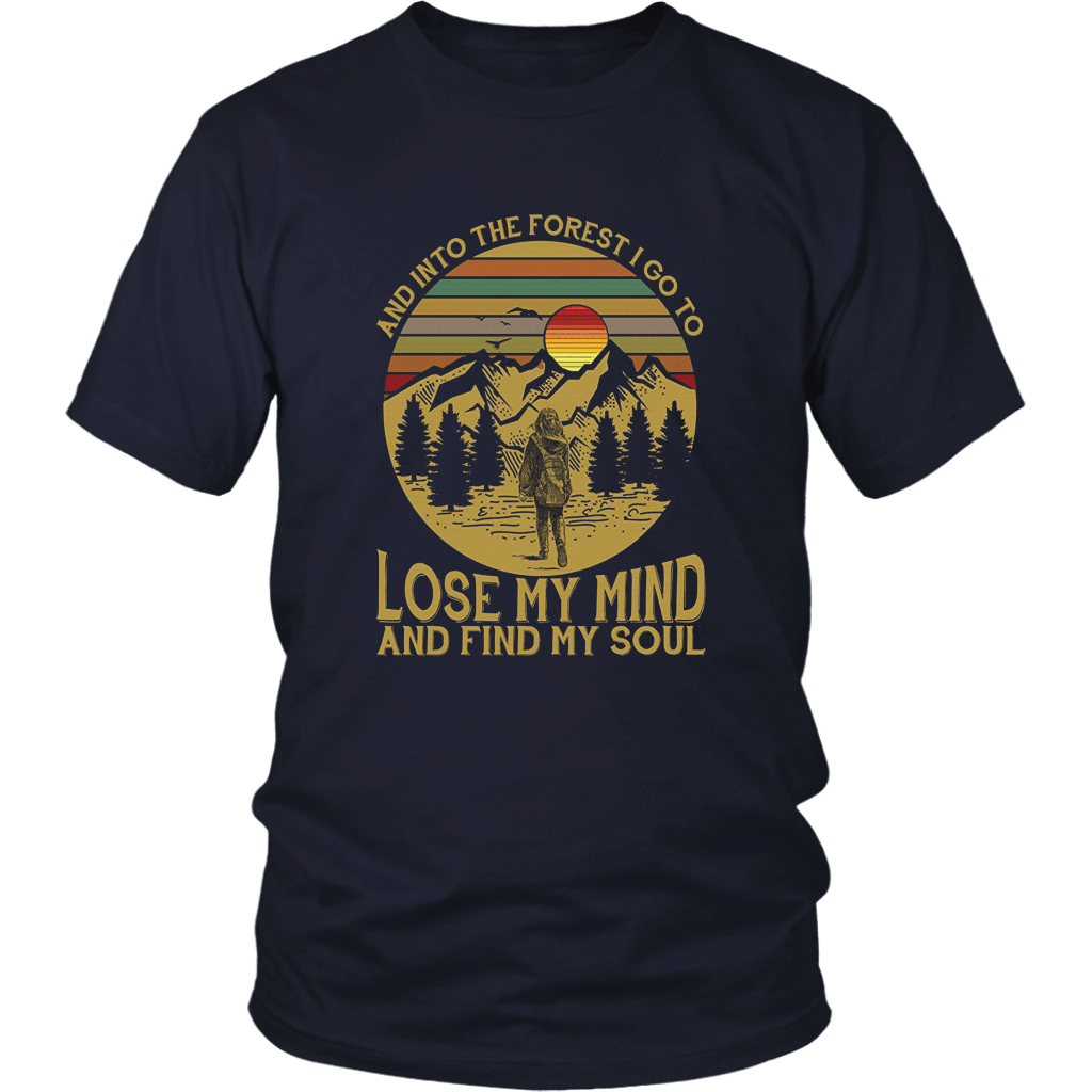 Into The Forest I Go To Lose My Mind Find My Soul Shirt