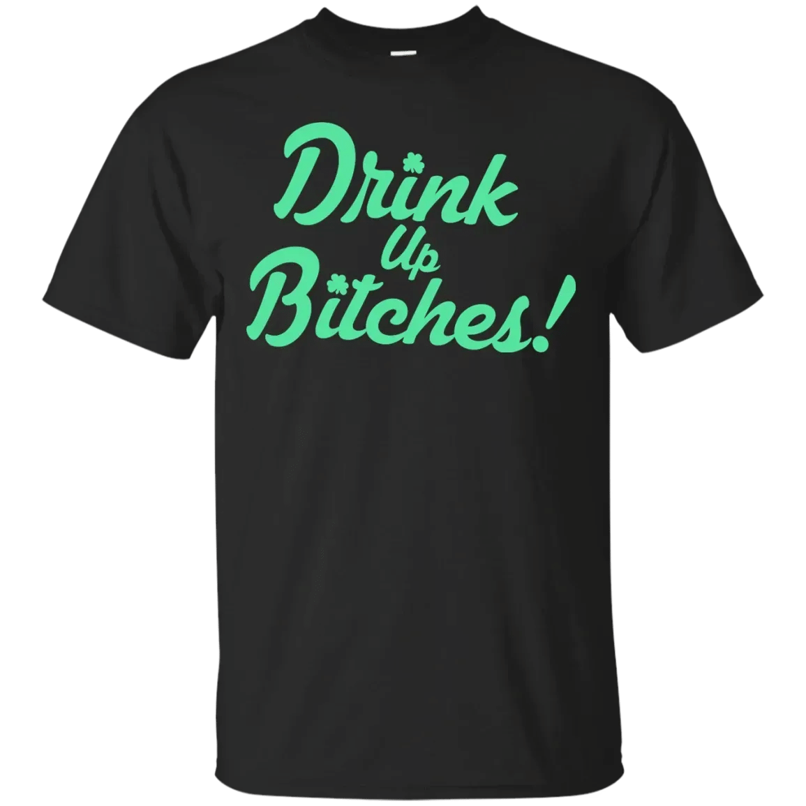 Drink Up Bitches T-Shirt