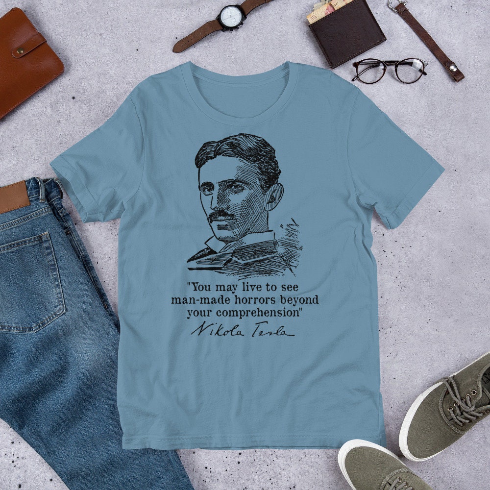 Man-Made Horrors Beyond Your Comprehension – Nikola Tesla Quote, Scientist, Engineer, Inventor, Historical T-Shirt