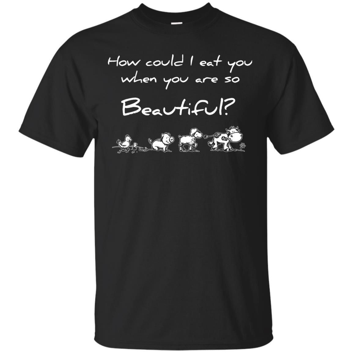 How Could I Eat You When You Are So Beautiful Vegetarian Shirt