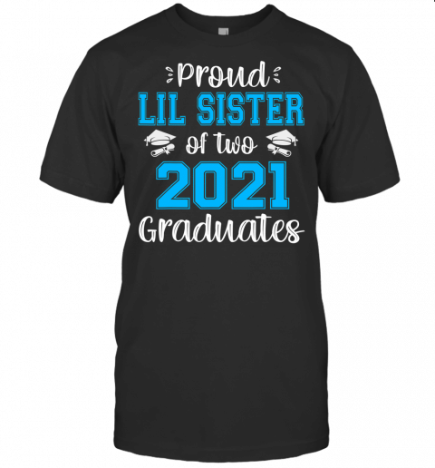 Funny Proud Lil Sister Of Two 2021 Graduates Senior 21 Gift T Shirt