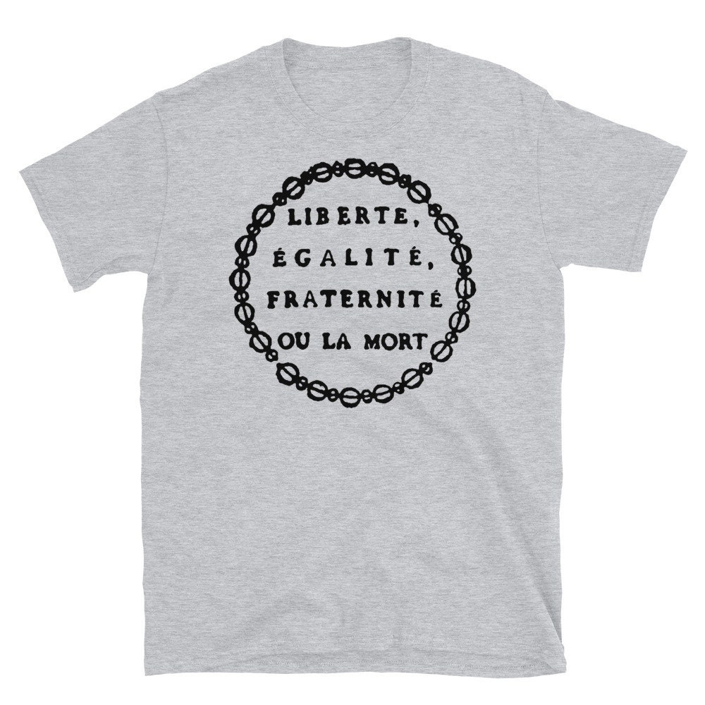 LibertÃ©, ÃgalitÃ©, FraternitÃ© Ou La Mort – Liberty, Equality, Fraternity or Death, French Revolution, Jacobin, Robespierre T-Shirt