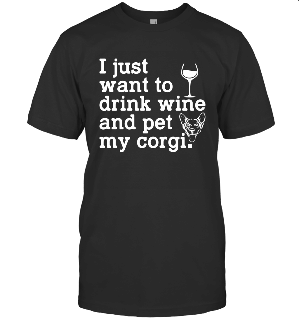 I Just Want To Drink Wine And Pet My Corgi Funny Shirt T-Shirt