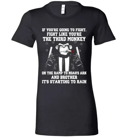 Get Here Fight Like Youre The Third Monkey Bella Ladies Tee