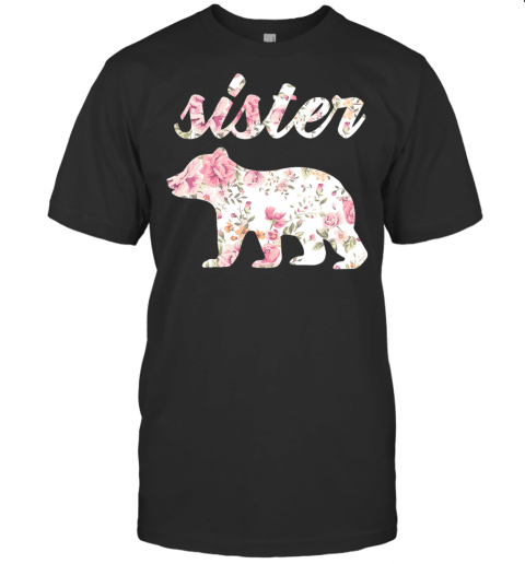 Floral Sister Bear Shirt, Matching Family Bear, Sister Bear T Shirt