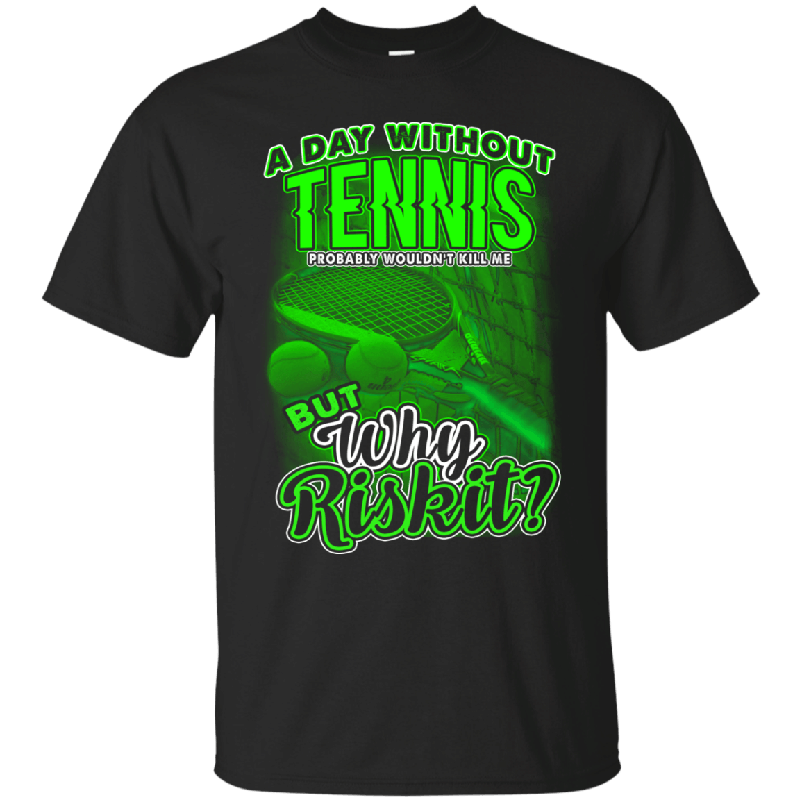 Mens Tennis T Shirts A Day Without Tennis But Why Riskit