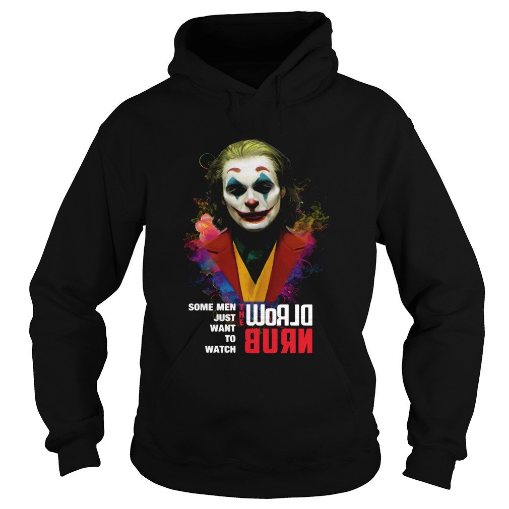 Joaquin Phoenix Joker Some When Just Want To Watch World Burn Shirt