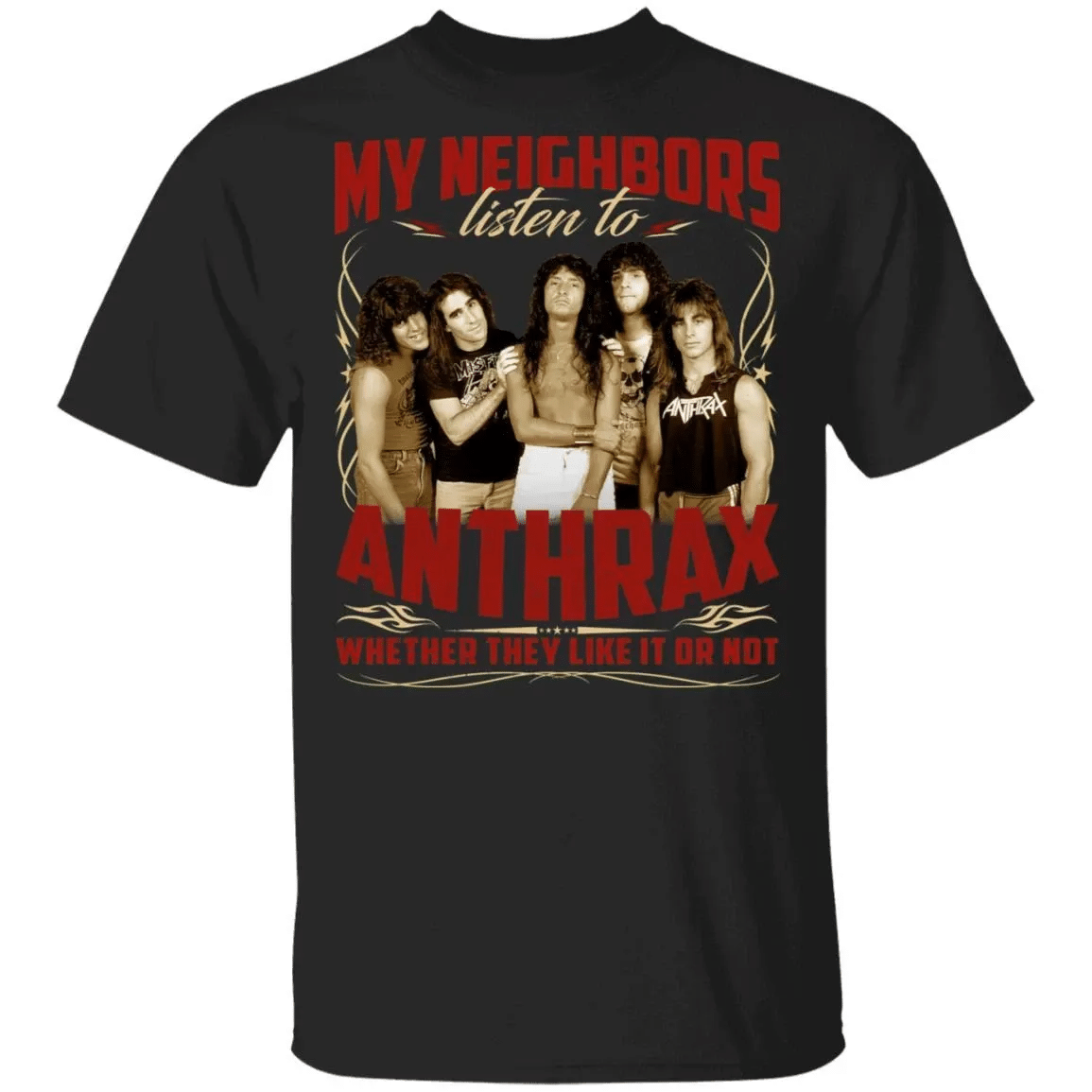 My Neighbors Listen To Anthrax Whether They Like Or Not T-Shirt Va04