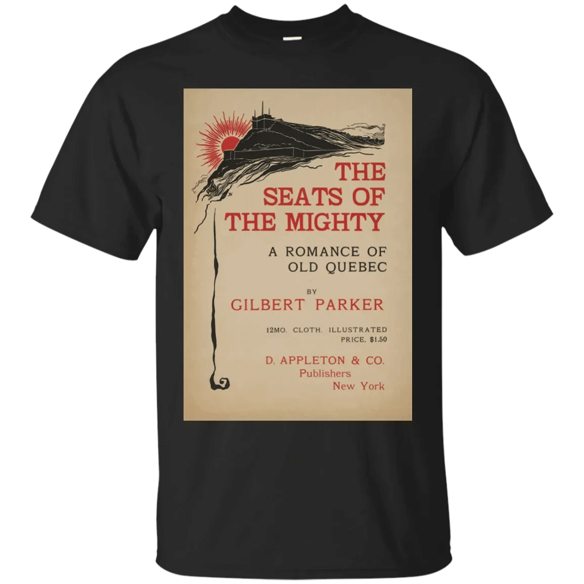 Artist Posters 0784 The Seats Of The Mighty A Romance Of Old Quebec By Gilbert Parkerd Appleton Co Publishers New York H T-Shirt