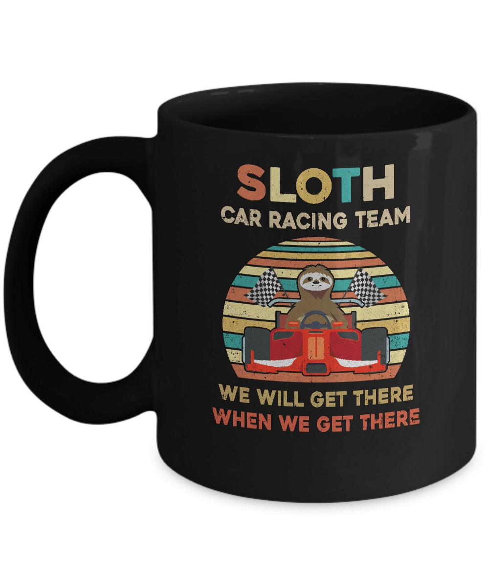 Sloth Car Racing Team Well Get There When We Get There Mug