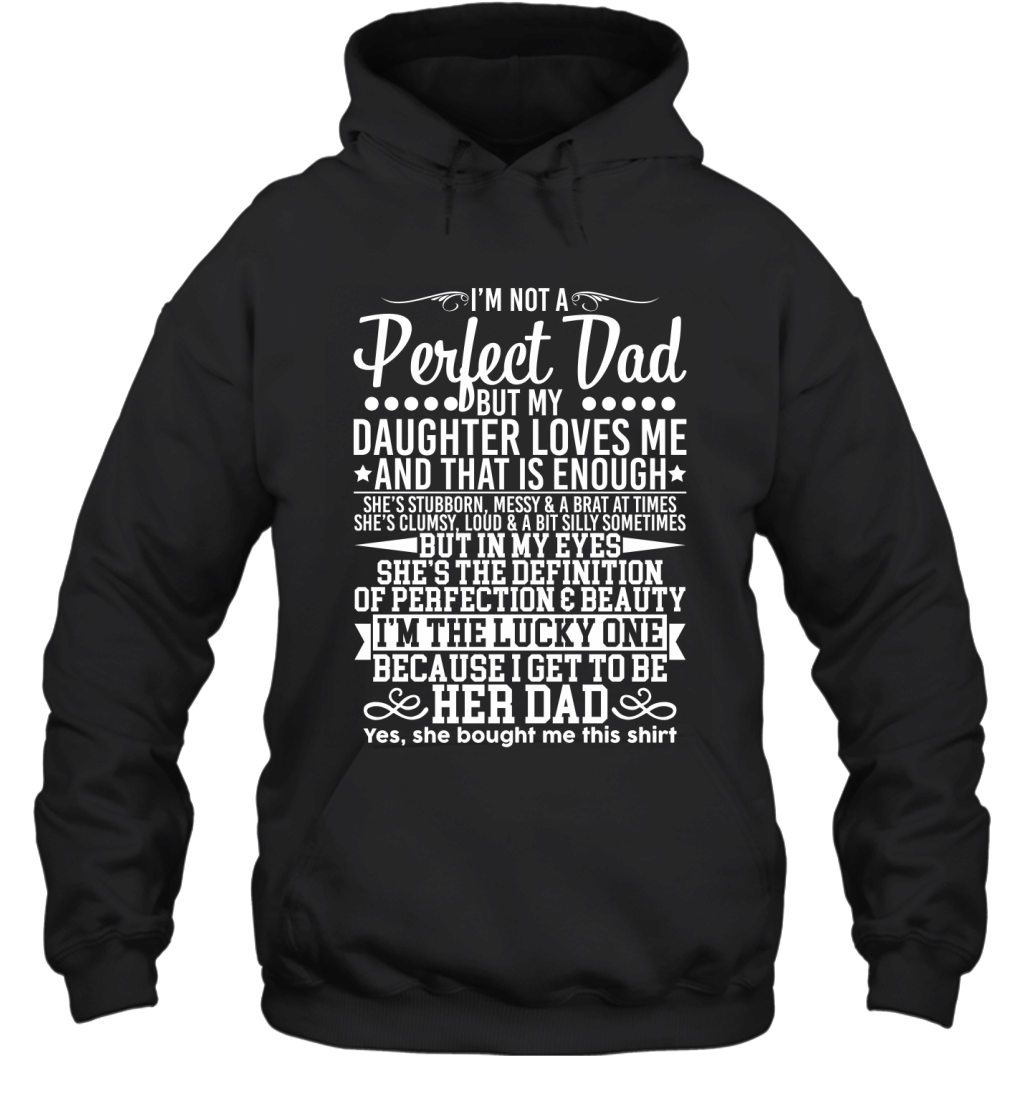 I_M Not A Perfect Dad But My Daughter Loves Me That_S Enough Shirt Hoodie