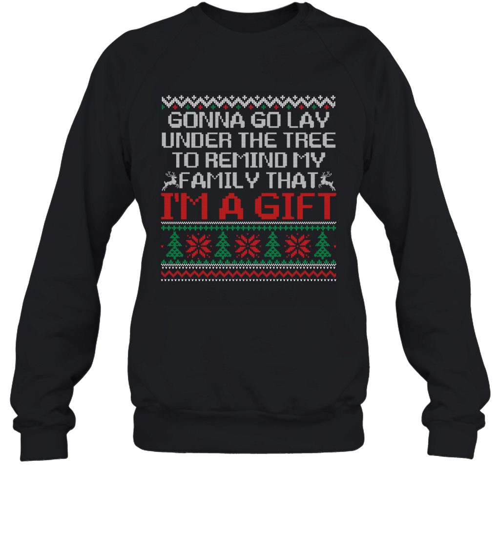 Gonna Go Lay Under The Tree To Remind Family That I_M A Gift Shirt Sweatshirt