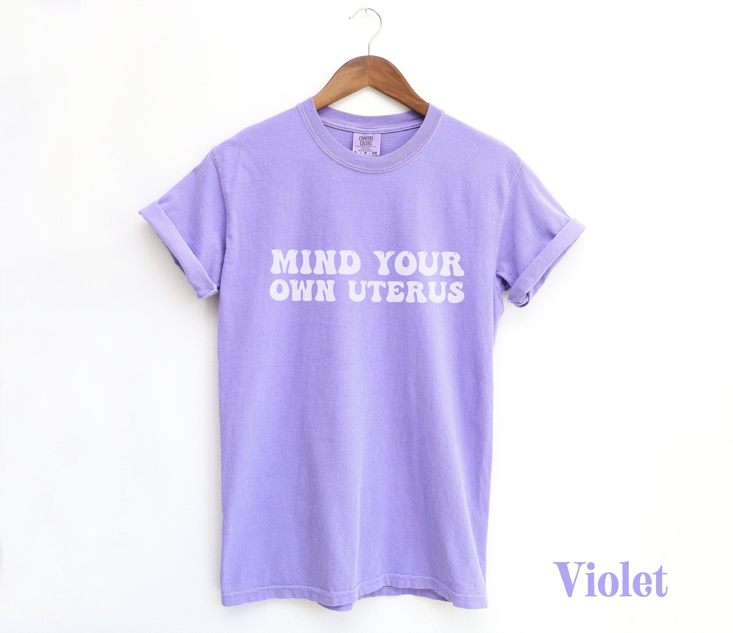 Mind Your Own Uterus Comfort Colors Tshirt Pro Choice Shirt Roe v Wade Shirt Womens Rights Abortion-rights Shirt When Injustice Becomes Law