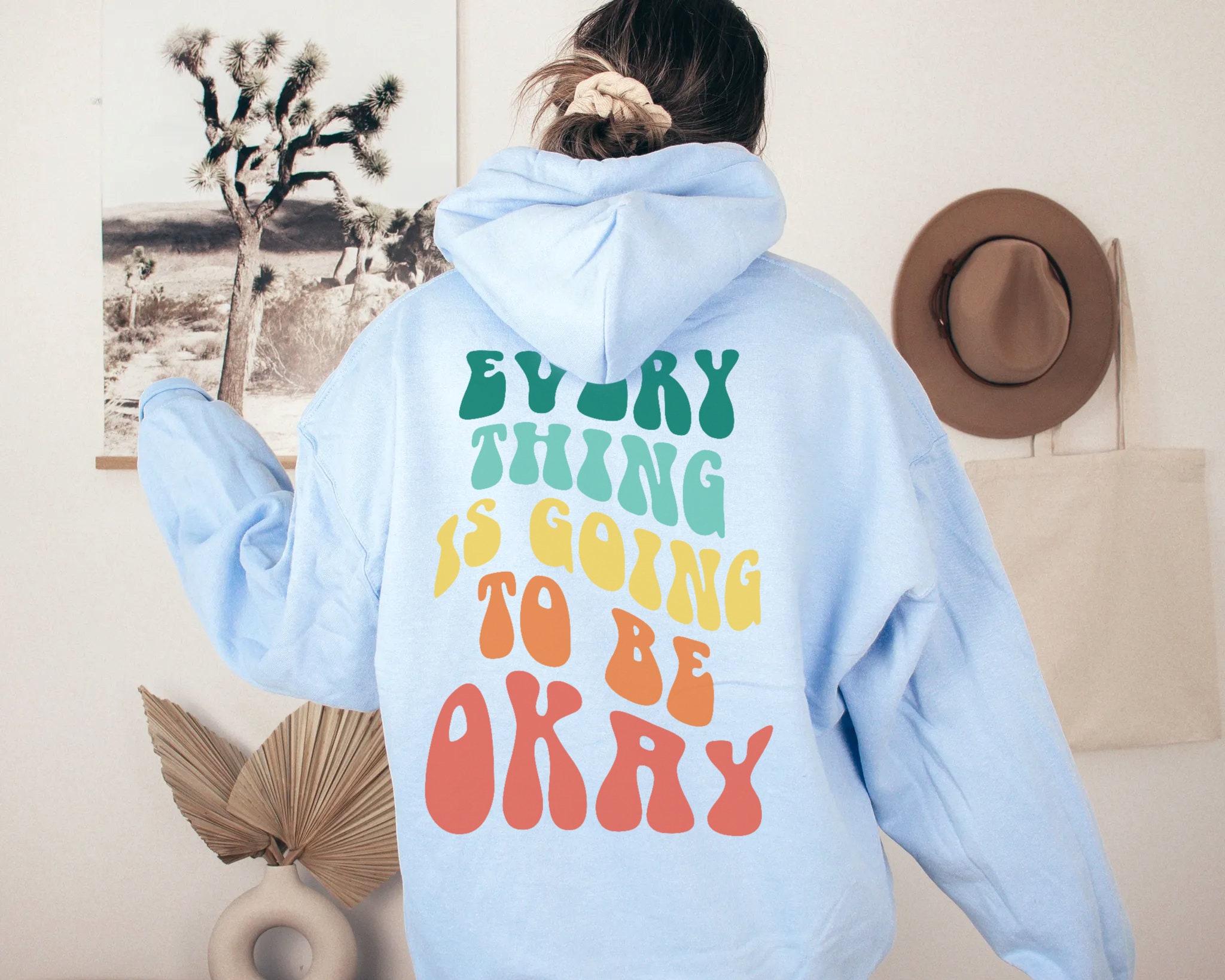 Everything is Going to Be Ok Hoodie Trendy Hoodie Preppy Sweatshirt Positive Hoodie Tumblr Hoodie VSCO Hoodie with Words on Back Side Only