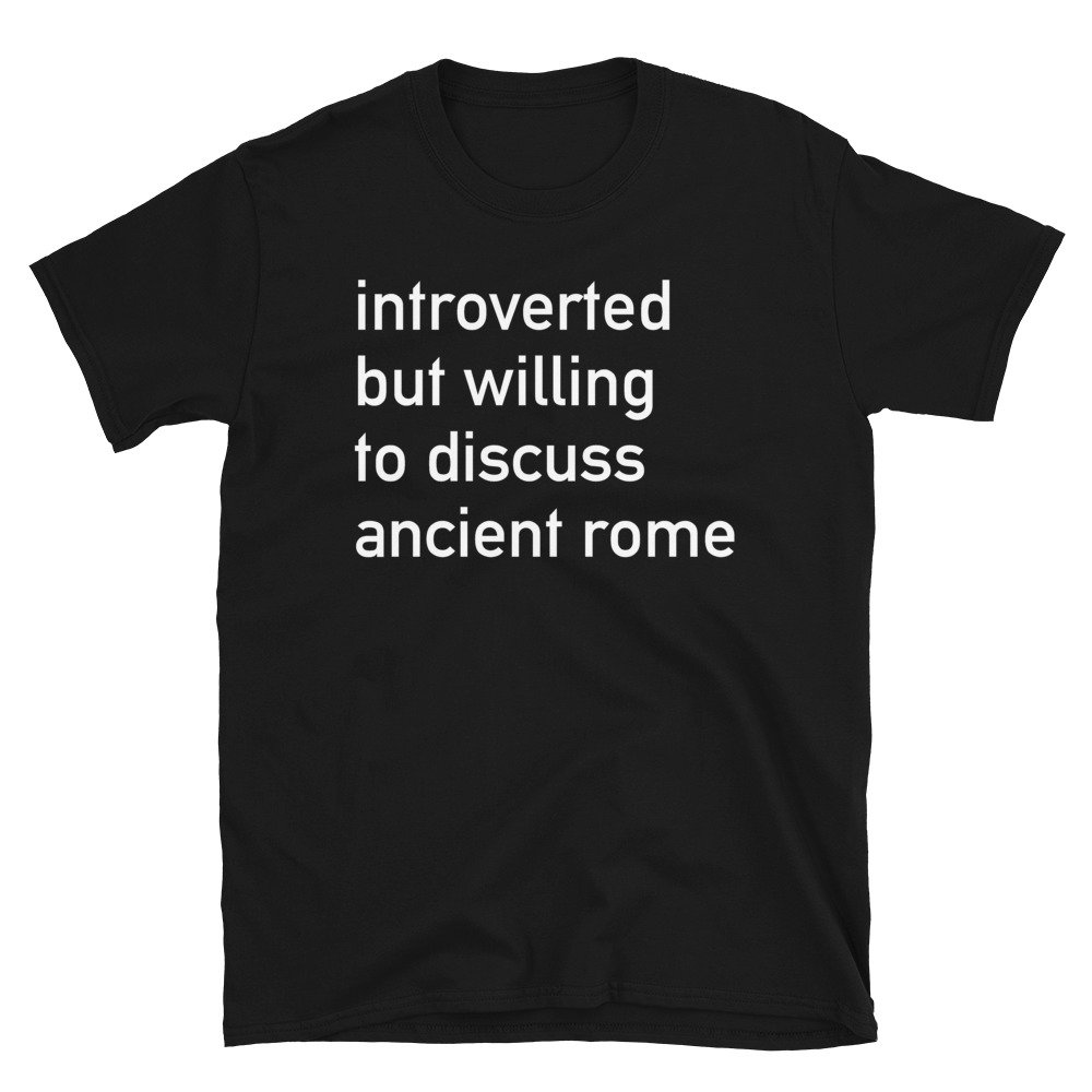 Introverted But Willing To Discuss Ancient Rome – Roman, History, Classical T-Shirt