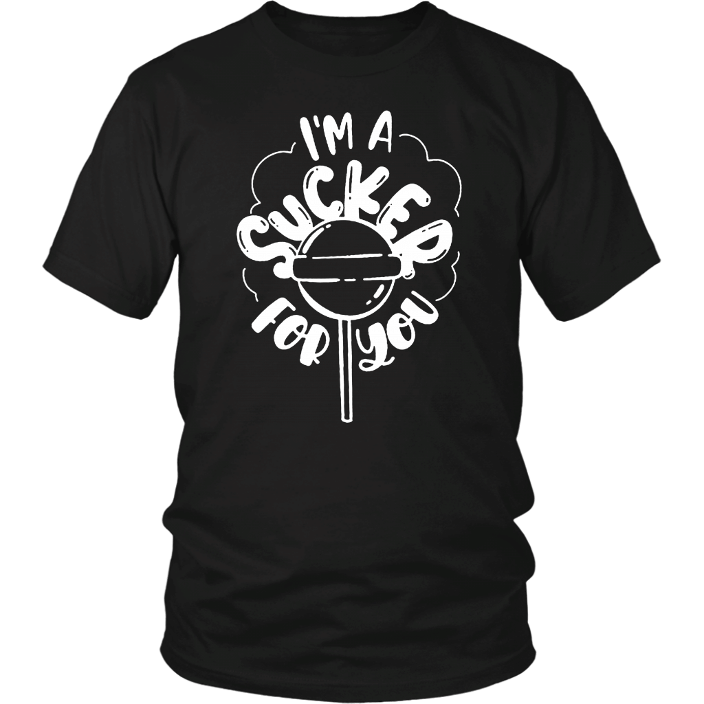 Im A Sucker For You T Shirt