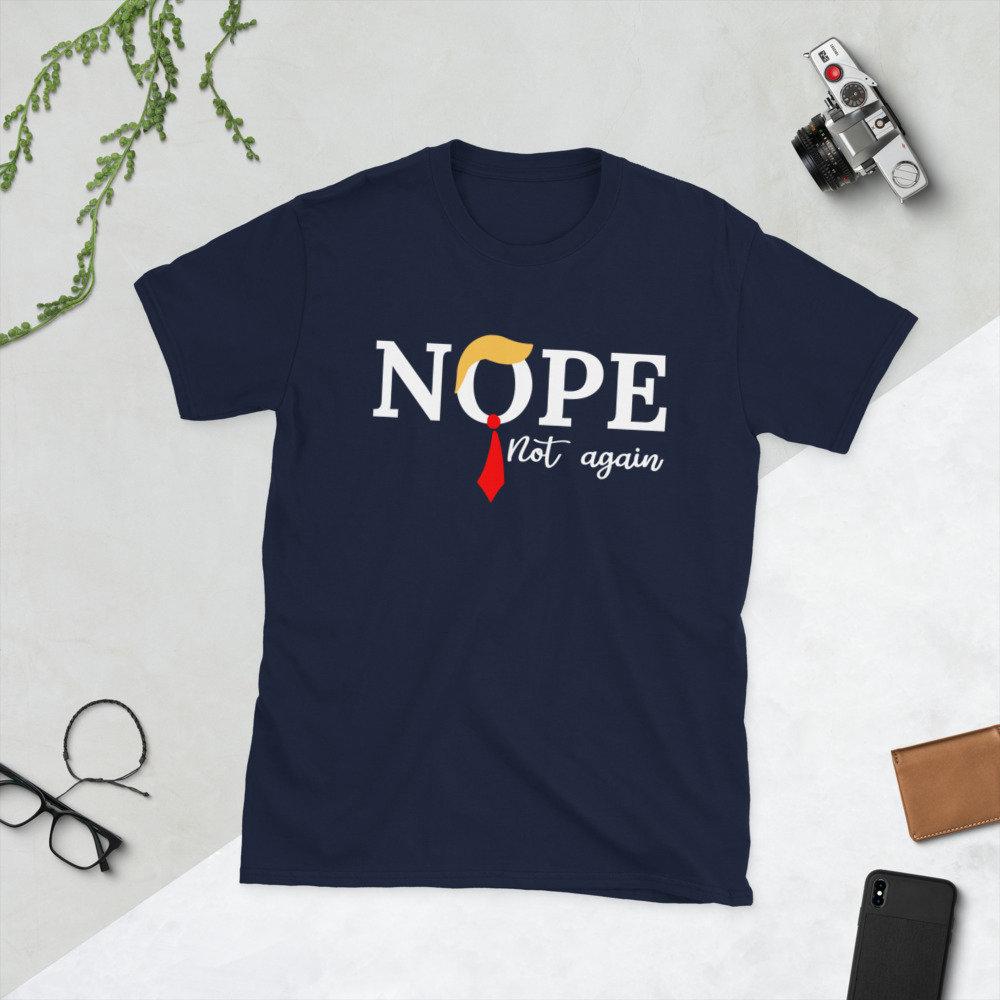 Nope not again trump t-shirt, Unisex shirt, Trending shirt, For you, summer tee