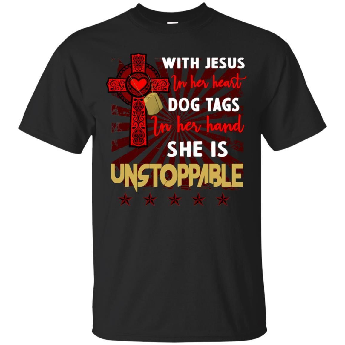 With Jesus In Her Heart Dog Tags In Her Hand She Is Unstoppable Christian Shirt For Girls