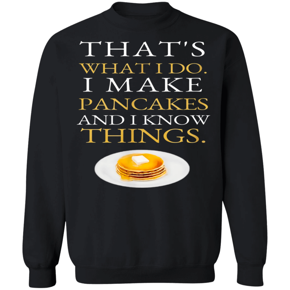 I Make Pancakes And I Know Things Dad Mom Saturday Funny Sweatshirt