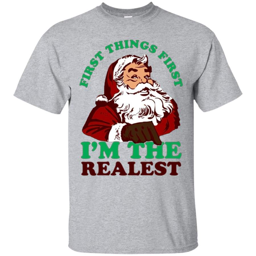 First Things First Santa Im The Realest Christmas 1 T-shirts