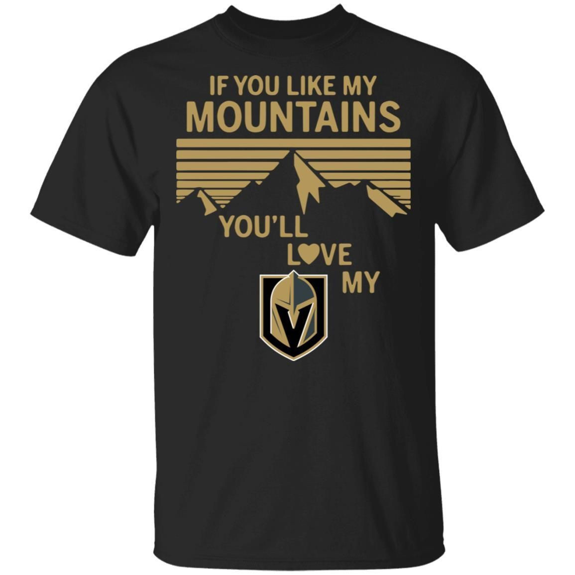 If You Like My Mountains Youll Love My Golden Knights Shirt T Shirt