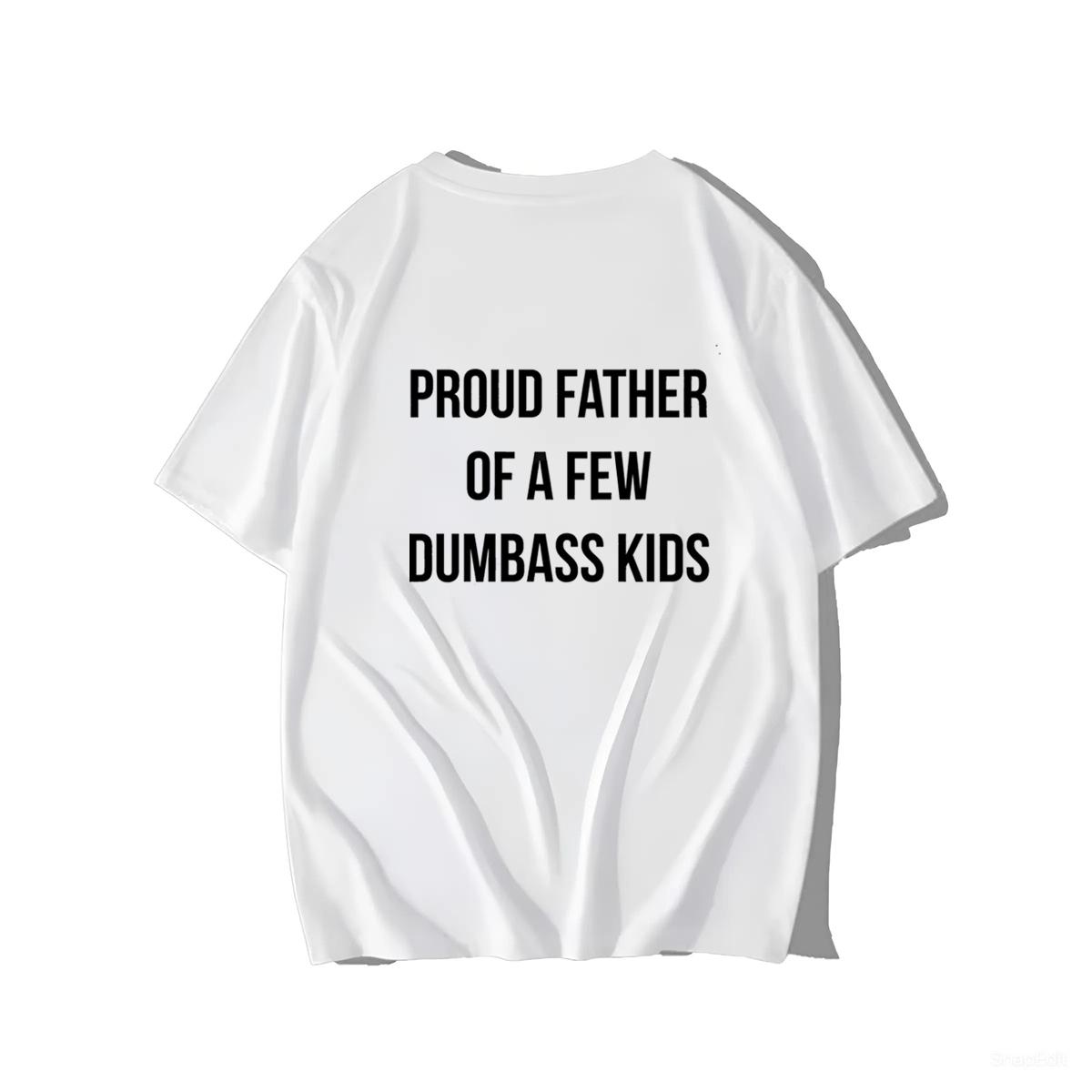 Mens Proud Father Of A Few Dumbass Kids Tshirt , For him, For her, Unisex Trendy Tee