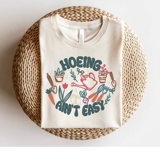 Hoeing Aint Easy Shirt